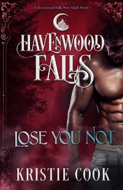 Lose You Not: A Havenwood Falls Novel by Kristie Cook 9781939859631