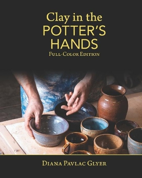 Clay in the Potter's Hands: Full-Color Edition by Matthew K Tyler 9781937283186