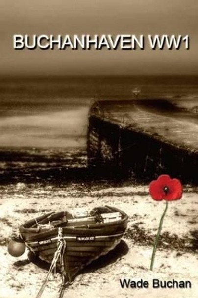 Buchanhaven WW1 by Wade Buchan 9781514362327