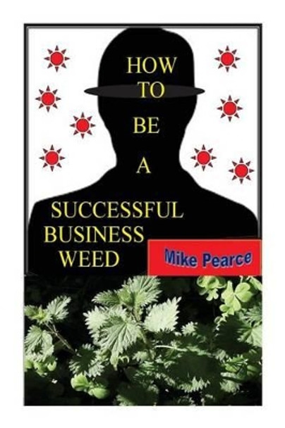 How To Be a Successful Business Weed by Mike Pearce 9781514383254