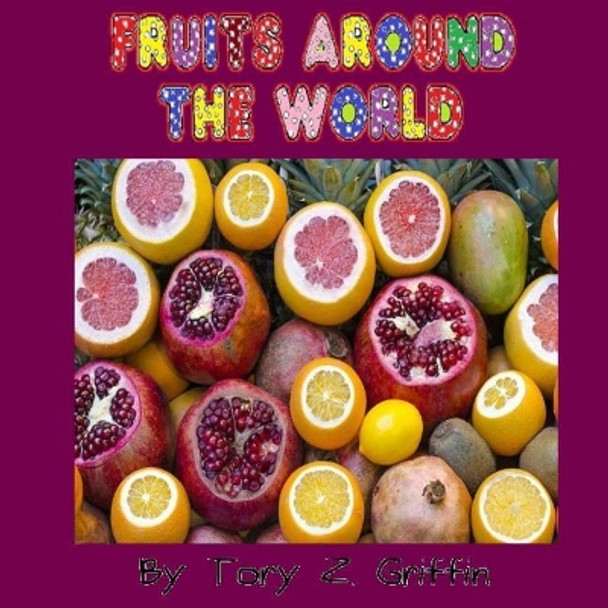 Fruits Around the World by Tory Z Griffin 9781974175673