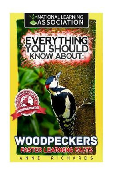 Everything You Should Know About: Woodpeckers Faster Learning Facts by Anne Richards 9781974205509