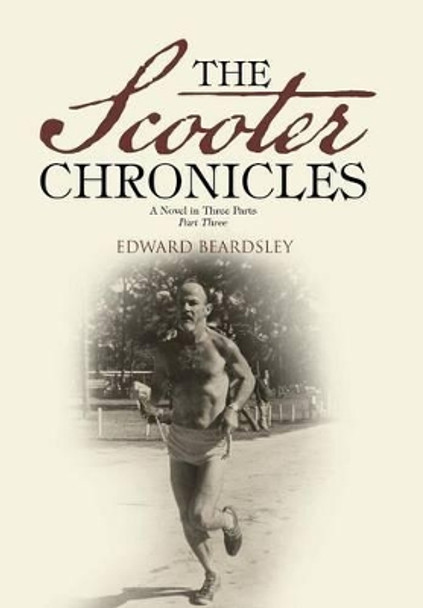 The Scooter Chronicles: A Novel in Three Parts - Part Three by Edward Beardsley 9781491777596