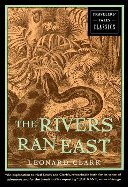 The Rivers Ran East: Travelers' Tales Classics by Leonard Clark 9781609521547