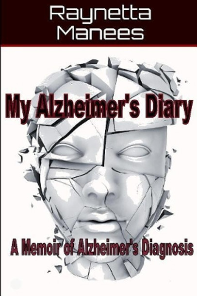 My Alzheimer's Diary: A Memoir of Alzheimer's Diagnosis by Raynetta Manees 9781732134232