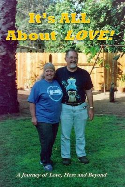 It's ALL about Love!: A Journey of Love, Here and Beyond by John M Kohlenberger 9781975783709