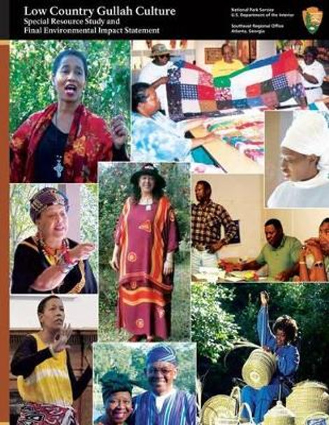 Low Country Gullah Culture: Special Resource Study and Final Environmental Impact Statement by National Park Service 9781484996973