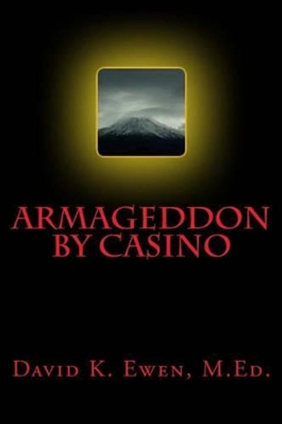 Armageddon by Casino by David K Ewen M Ed 9781500398316