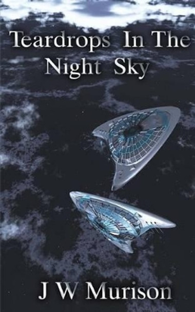 Teardrops In The Night Sky by J W Murison 9781492174363