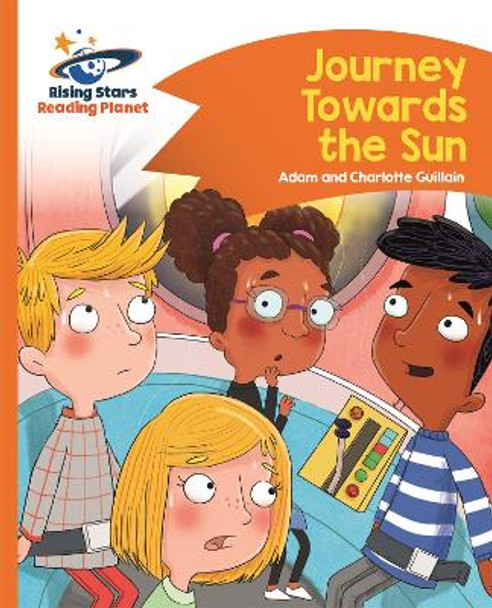 Reading Planet - Journey Towards the Sun  - Orange: Comet Street Kids by Adam Guillain