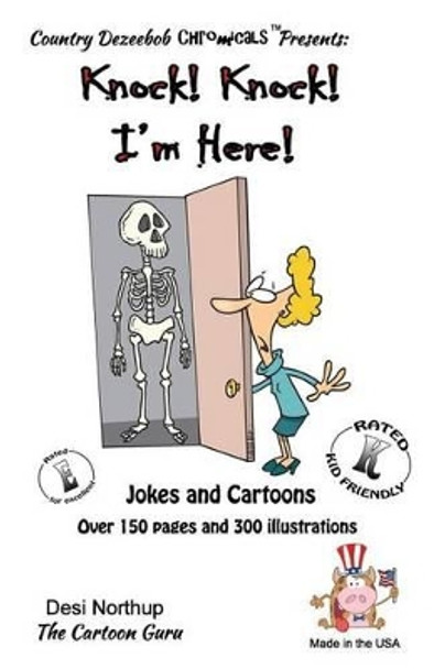 Knock ! Knock ! -- I'm Here -- Jokes and Cartoons: in Black + White by Desi Northup 9781500443344