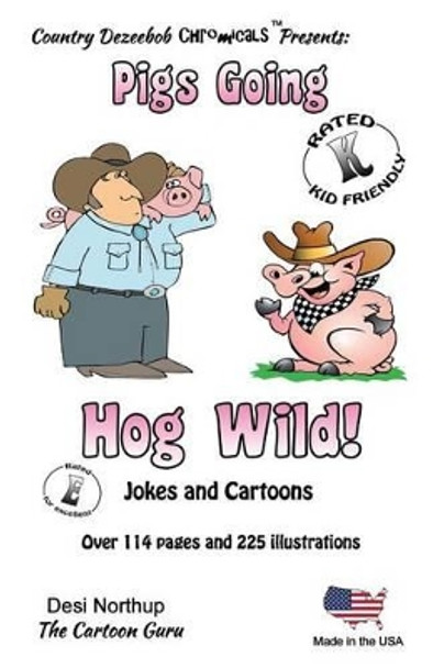 Pigs -- Going Hog Wild -- Jokes and Cartoons: in Black + White by Desi Northup 9781500449032