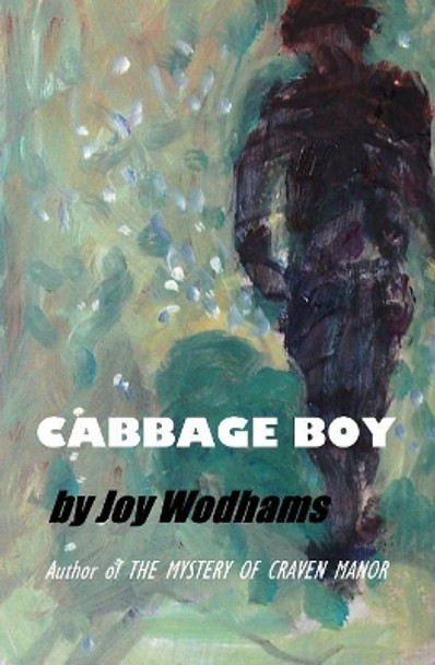 Cabbage Boy: Fantasy? Or could it really happen? A teenage tragi-comedy by Joy Wodhams 9781975643805