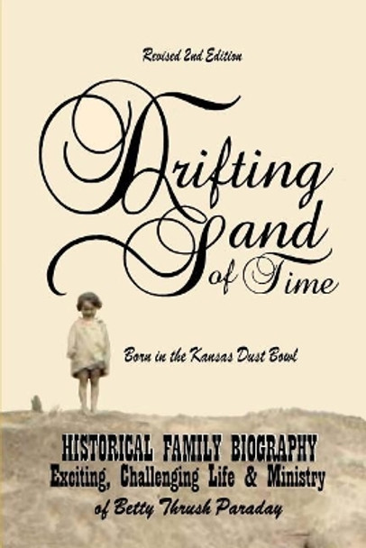 Drifting Sand of Time; Revised 2nd Edition: Historical Family Biography; The Exciting, Challenging Life & Ministry of Betty Thrush Paraday by Betty J Thrush Paraday 9781973872610