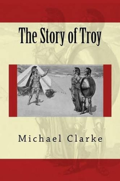 The Story of Troy by Dr Michael Clarke 9783959401302