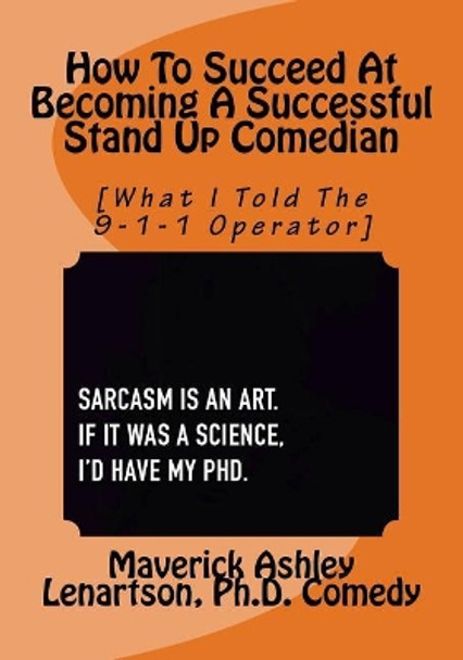 How To Become A Professional Stand Up Comedian: What I Told The 9-1-1 Operator by Ashley a Lenartson III 9781727027990