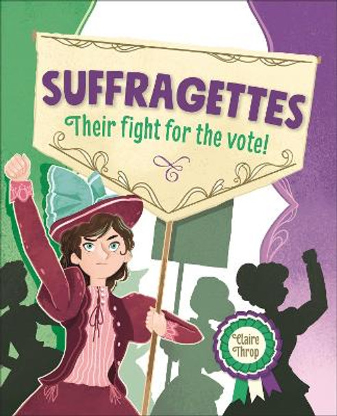 Reading Planet KS2 - Suffragettes - Their fight for the vote! - Level 8: Supernova by Claire Throp