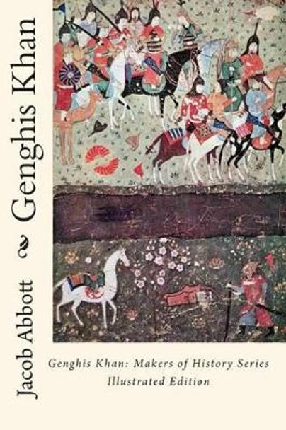 Genghis Khan: Makers of History Series Illustrated Edition by Jacob Abbott 9781611040043