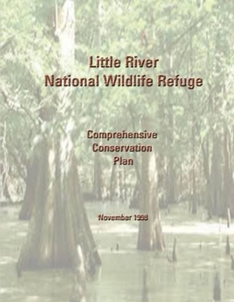 Little River National Wildlife Refuge Comprehensive Conservation Plan by U S Fish & Wildlife Service 9781484852224