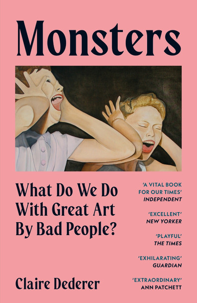 Monsters: What Do We Do with Great Art by Bad People? by Claire Dederer 9781399715072