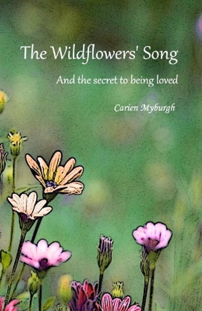 The Wildflowers' Song: And the secret to being loved by Carien Myburgh 9798655384408