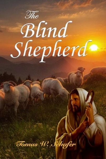 The Blind Shepherd by Tomas W Schafer 9781940728162