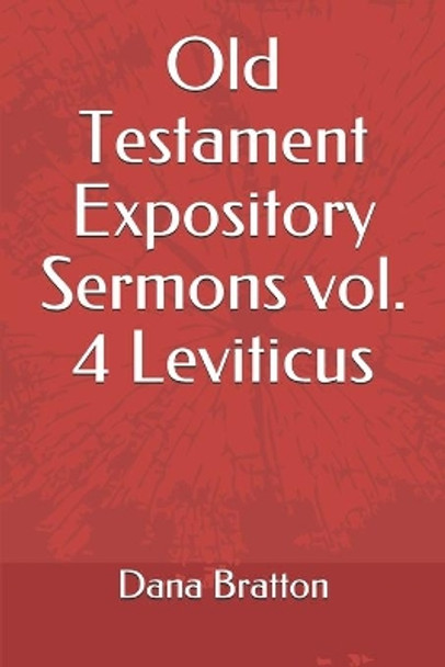 Old Testament Expository Sermons vol. 4 Leviticus by Dana Bratton 9798656157230