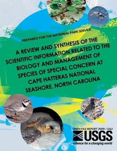 A Review and Synthesis of the Scientific Information Related to the Biology and Management of Species of Special Concern at Cape Hatteras National Seashore, North Carolina by U S Department of the Interior 9781497455160