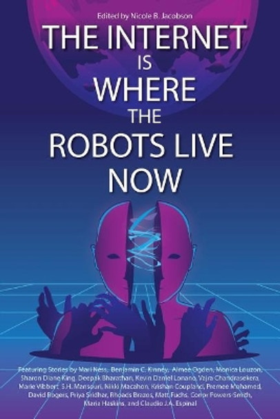 The Internet Is Where the Robots Live Now by Nicole B Jacobson 9781732863705