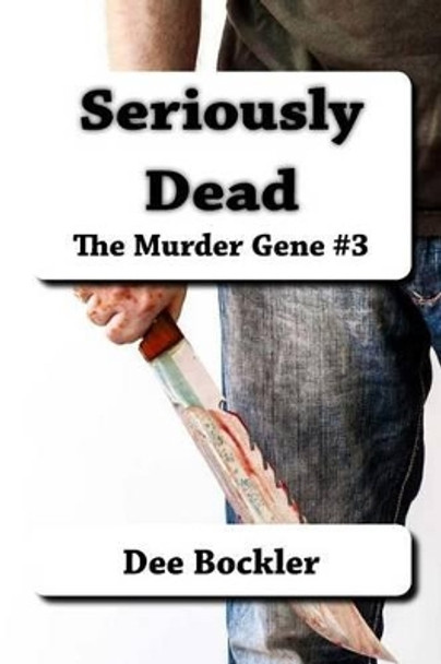 Seriously Dead: The Murder Gene #3 by Dee Bockler 9781537728292