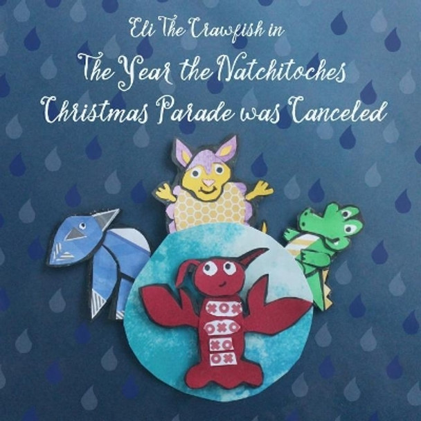 Eli The Crawfish in The Year that The Natchitoches Christmas Parade was Canceled by Kelly Airhart 9781976182129