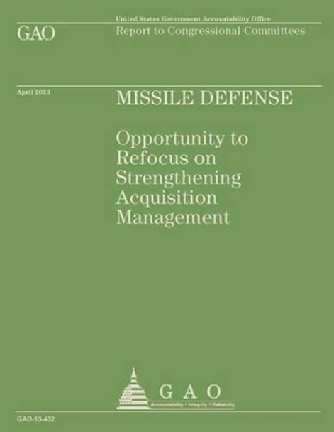 Report to Congressional Committees: Missile Defense by U S Government Accountability Office 9781503225329