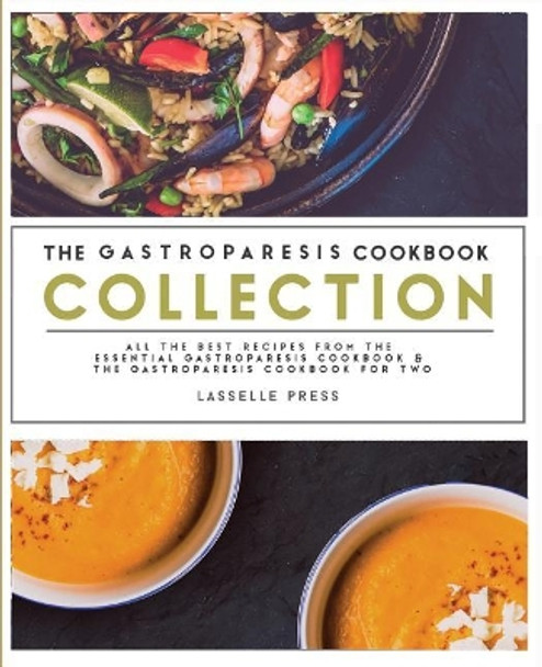 Gastroparesis Cookbook Collection: All the Best the Recipes from the Essential Gastroparesis Cookbook and the Gastroparesis Cookbook for Two by Lasselle Press 9781911364931