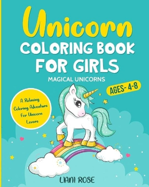 Unicorn Coloring Book For Girls (4-8) MAGICAL UNICORN A Relaxing Coloring Adventure For Unicorn Lover by Liani Rose 9781790888719