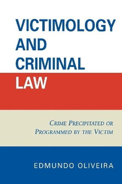 Victimology and Criminal Law: Crime Precipitated or Programmed by the Victim by Edmundo Oliveira 9780761839484