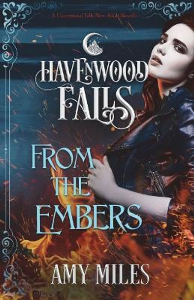 From the Embers: A Havenwood Falls Novella by Amy Miles 9781939859785