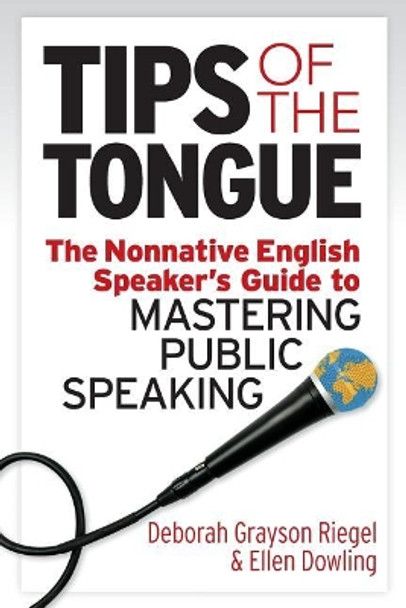 Tips of the Tongue: The Nonnative English Speaker's Guide to Mastering Public Speaking by Ellen Dowling 9781941870884