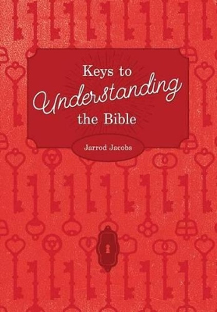 Keys to Understanding the Bible: How to Study the Bible by Jarrod Jacobs 9781941422229