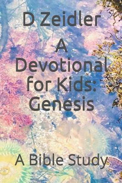 A Devotional for Kids: Genesis: A Bible Study by D Zeidler 9781793022882