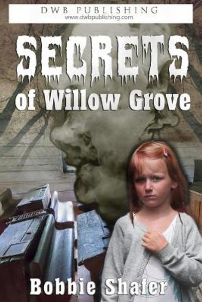 Secrets of Willow Grove by Bobbie J Shafer 9781732590557