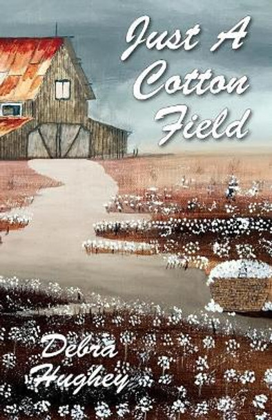 Just a Cotton Field by Debra Hughey 9781942806189