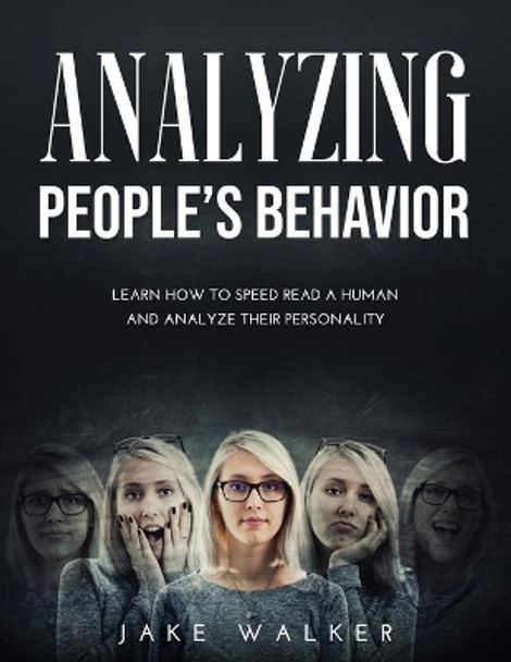 Analyzing People's Behavior: Learn How to Speed Read a Human and Analyze Their Personality by Jake Walker 9781667135939