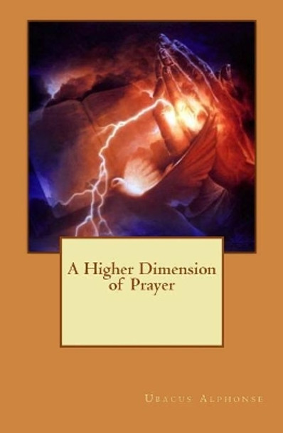 A Higher Dimension of Prayer by Ubacus Alphonse 9781512075533