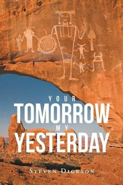 Your Tomorrow My Yesterday by Steven Dickson 9781682890820