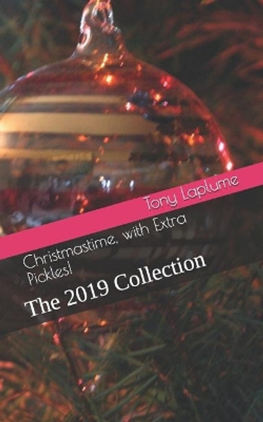 Christmastime, with Extra Pickles!: The 2019 Collection by Tony Laplume 9781703133035