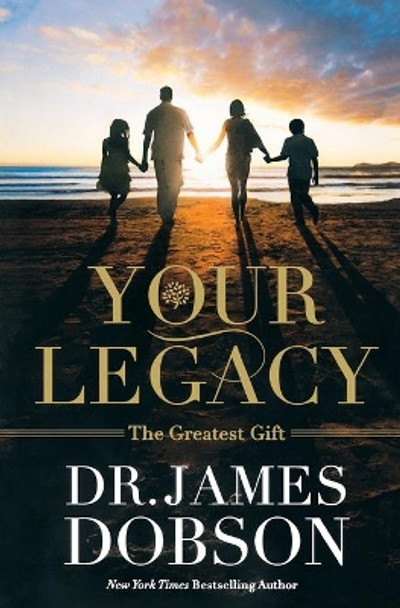 Your Legacy: The Greatest Gift by James Dobson 9781455573417