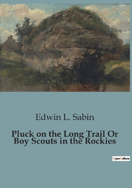 Pluck on the Long Trail Or Boy Scouts in the Rockies by Edwin L Sabin 9791041825677