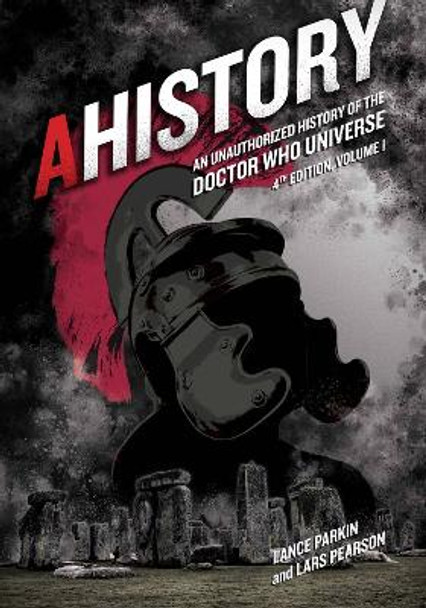 AHistory:An Unauthorized History of the Doctor Who Universe (Fourth Edition Vol. 1): An Unauthorized History of the Doctor Who Universe -- Volume 1 by Lance Parkin 9781935234227