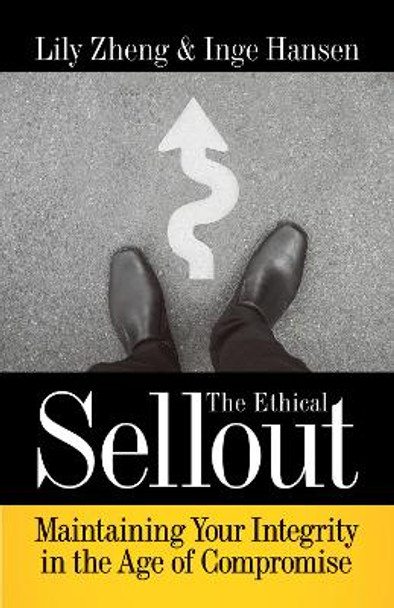 The Ethical Sellout: Maintaining Your Integrity in the Age of Compromise by Lily Zheng