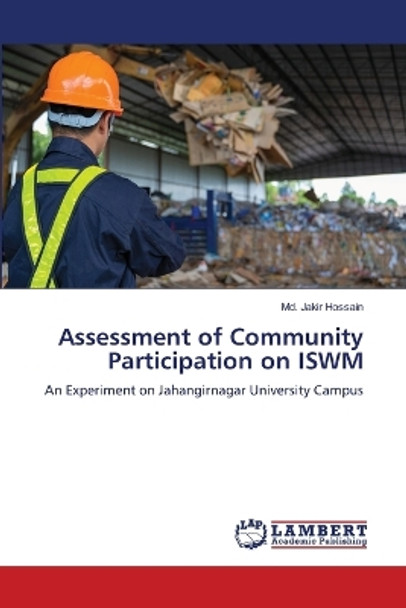 Assessment of Community Participation on ISWM by MD Jakir Hossain 9786205512081